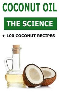 Coconut Oil - The Science + 100 Coconut Recipes