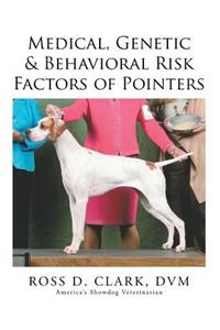 Medical, Genetic & Behavioral Risk Factors of Pointers
