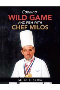 Cooking Wild Game and Fish with Chef Milos