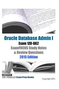 Oracle Database Admin I Exam 1Z0-062 ExamFOCUS Study Notes & Review Questions