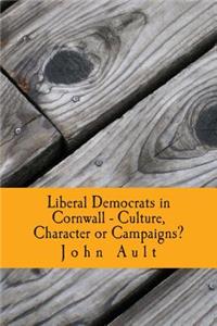 Liberal Democrats in Cornwall - Culture, Character or Campaigns?