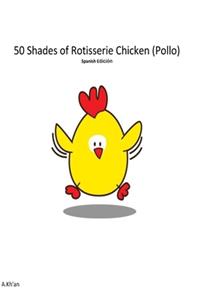 50 Shades de Rotisserie Chicken ( Pollo ) Spanish edicion