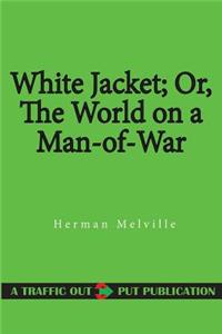 White Jacket; Or, the World on a Man-Of-War