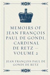 Memoirs of Jean François Paul de Gondi, Cardinal de Retz - Volume 2