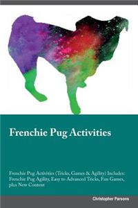 Frenchie Pug Activities Frenchie Pug Activities (Tricks, Games & Agility) Includes: Frenchie Pug Agility, Easy to Advanced Tricks, Fun Games, Plus New Content