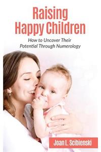 Raising Happy Children: How to Uncover Their Potential through Numerology