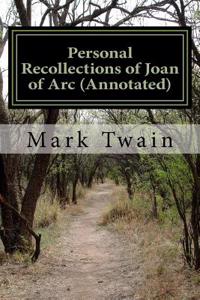 Personal Recollections of Joan of Arc (Annotated)