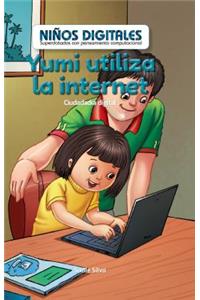 Yumi Utiliza La Internet: Ciudadanía Digital (Yumi Uses the Internet: Digital Citizenship)