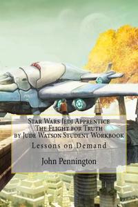 Star Wars Jedi Apprentice the Flight for Truth by Jude Watson Student Workbook: Lessons on Demand