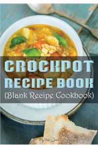 Crockpot Recipe Book: Blank Recipe Journal Cookbook
