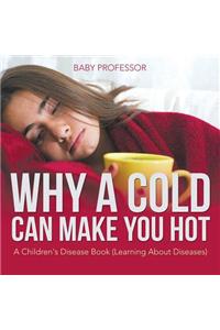 Why a Cold Can Make You Hot A Children's Disease Book (Learning About Diseases)