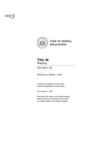 Code of Federal Regulations, Title 46 Shipping 90-139, Revised as of October 1, 2016