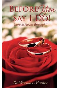 Before You Say I Do!
