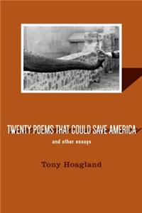 Twenty Poems That Could Save America And Other Essays