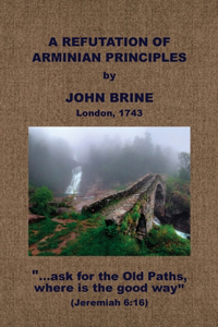 Refutation of Arminian Principles, &c.