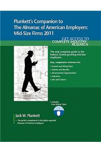 Plunkett's Companion to the Almanac of American Employers 2011: Market Research, Statistics & Trends Pertaining to America's Hottest Mid-Size Employer