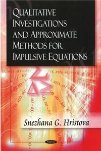 Qualitative Investigations & Approximate Methods for Impulsive Equations