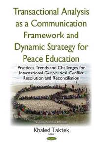 Transactional Analysis as an Effective Conceptual Framework & a Dynamic Strategy for Peace Education