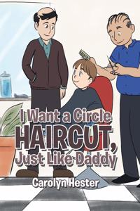 I Want a Circle Haircut, Just Like Daddy