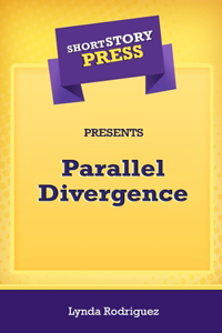 Short Story Press Presents Parallel Divergence
