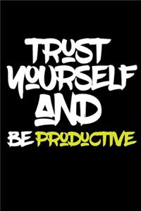 trust yourself and be PRODUCTIVE