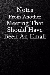 Notes From Another Meeting That Should Have Been An Email