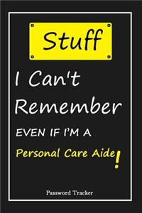 STUFF! I Can't Remember EVEN IF I'M A Personal Care Aide