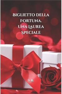 BIGLIETTO DELLA FORTUNA. Una Laurea speciale