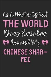 As A Matter Of Fact The World Does Revolve Around My Chinese Shar Pei