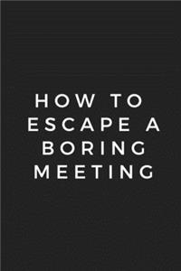 How to Escape A Boring Meeting Notebook 6x9, Best Blank Lined Journal, Stylish Diary
