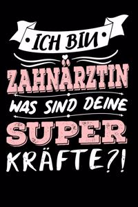 Ich Bin Zahnärztin Was Sind Deine Superkräfte?!: A5 Liniertes - Notebook - Notizbuch - Taschenbuch - Journal - Tagebuch - Ein lustiges Geschenk für Freunde oder die Familie und die beste Zahnärztin