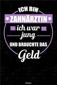 Ich bin Zahnärztin ich war jung und brauchte das Geld Notizbuch