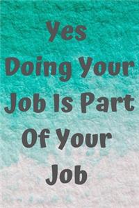 Yes Doing Your Job Is Part Of Your Job
