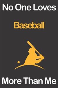 No One Loves Baseball More Than Me