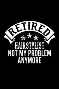 Retired Hairstylist Not My Problem Anymore