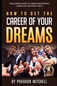 How to get the career of your dreams