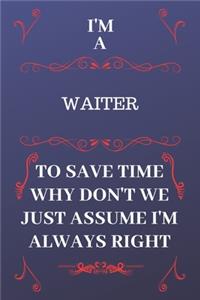 I'm A Waiter To Save Time Why Don't We Just Assume I'm Always Right