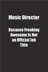 Music Director Because Freaking Awesome Is Not an Official Job Title.
