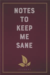 Notes To Keep Me Sane: Funny Saying Blank Lined Notebook - Great Appreciation Gift for Coworkers, Colleagues, and Staff Members