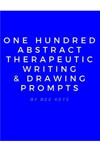 100 Abstract Therapeutic Writing and Drawing Prompts: Journal Diary Notebook Sketchbook with prompts to encourage deeply creative writing and sketching