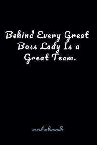 Behind Every Great Boss Lady Is a Great Team.