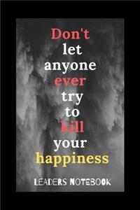 Don't Let Anyone Ever Try To Kill Your Happiness