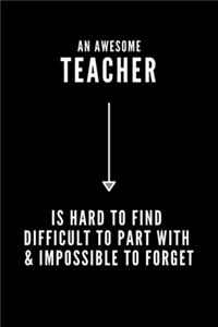 An Awesome Teacher is Hard to Find Difficult to Part with & Impossible to Forget