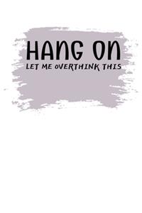Hang On Let Me Overthink This