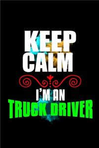 Keep calm I'm an truck driver: Notebook - Journal - Diary - 110 Lined pages - 6 x 9 in - 15.24 x 22.86 cm - Doodle Book - Funny Great Gift