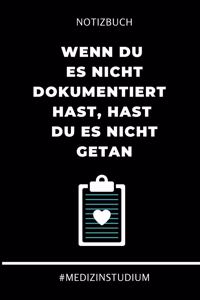 Notizbuch Wenn du es nicht dokumentiert hast, hast du es nicht getan #MEDIZINSTUDIUM