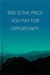 Inspirational Quote Notebook - 'Risk Is The Price You Pay For Oppurtunity.' - Inspirational Journal to Write in - Inspirational Quote Diary