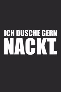 Ich dusche gern nackt.
