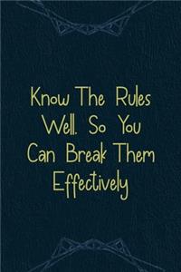 Know The Rules Well, So You Can Break Them Effectively.