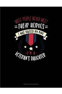 Most People Never Meet Their Heroes I Was Raised By Mine I'm A Veteran's Daughter